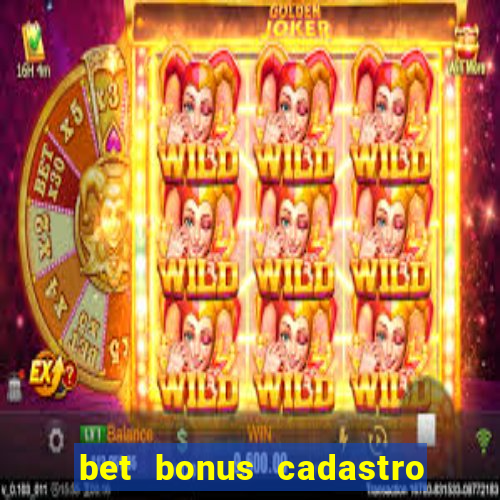 bet bonus cadastro sem deposito